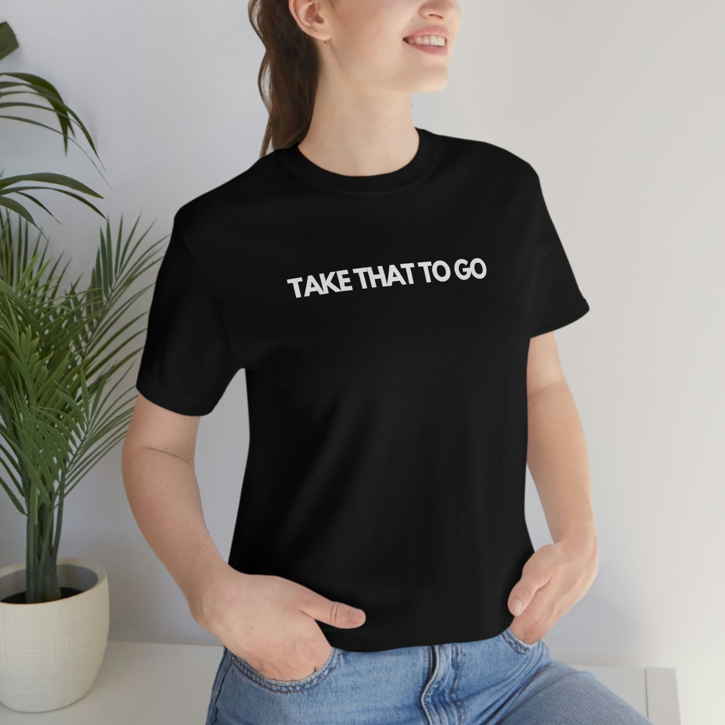 TAKE THAT TO GO Unisex Jersey Short Sleeve Tee