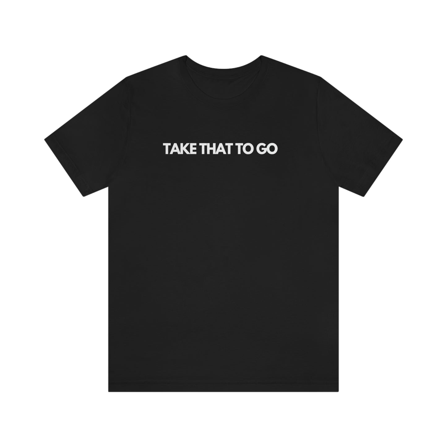 TAKE THAT TO GO Unisex Jersey Short Sleeve Tee