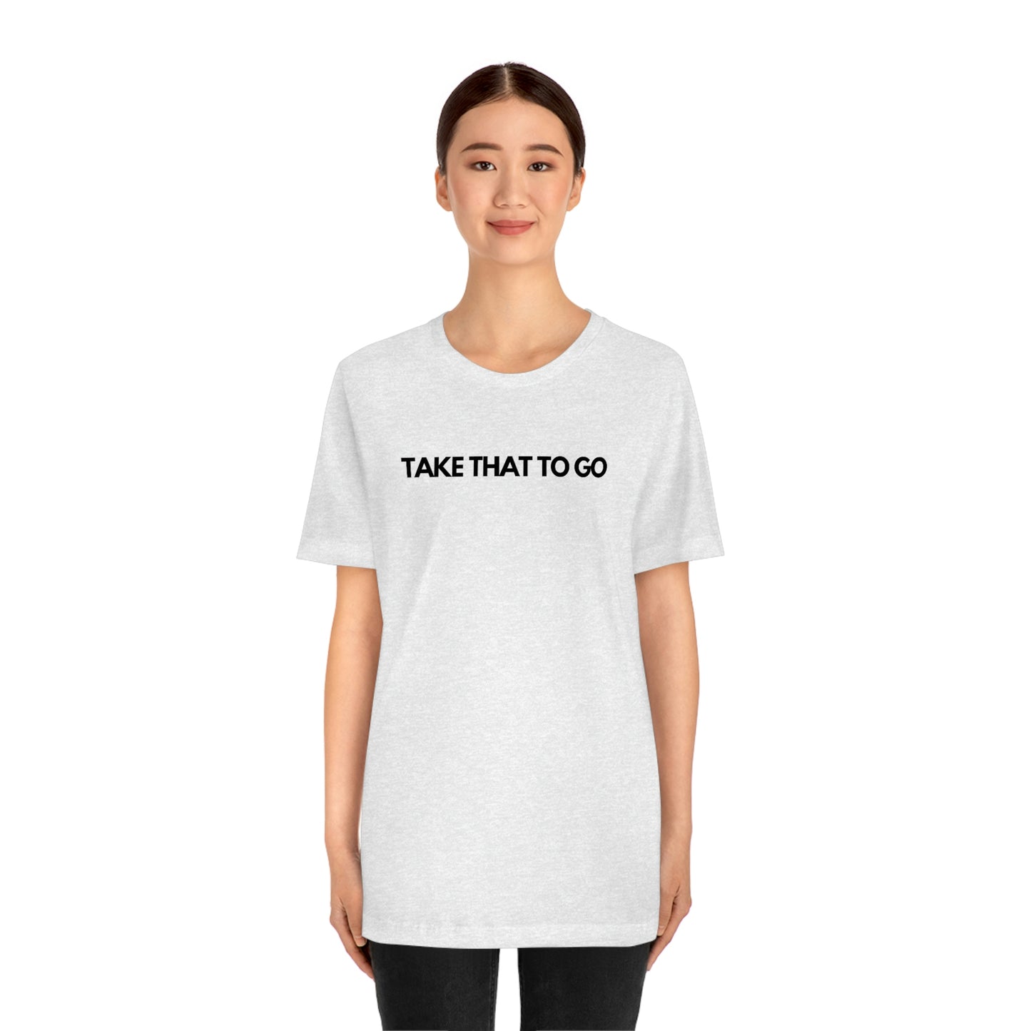 TAKE THAT TO GO Unisex Jersey Short Sleeve Tee (BLK LETTERS)