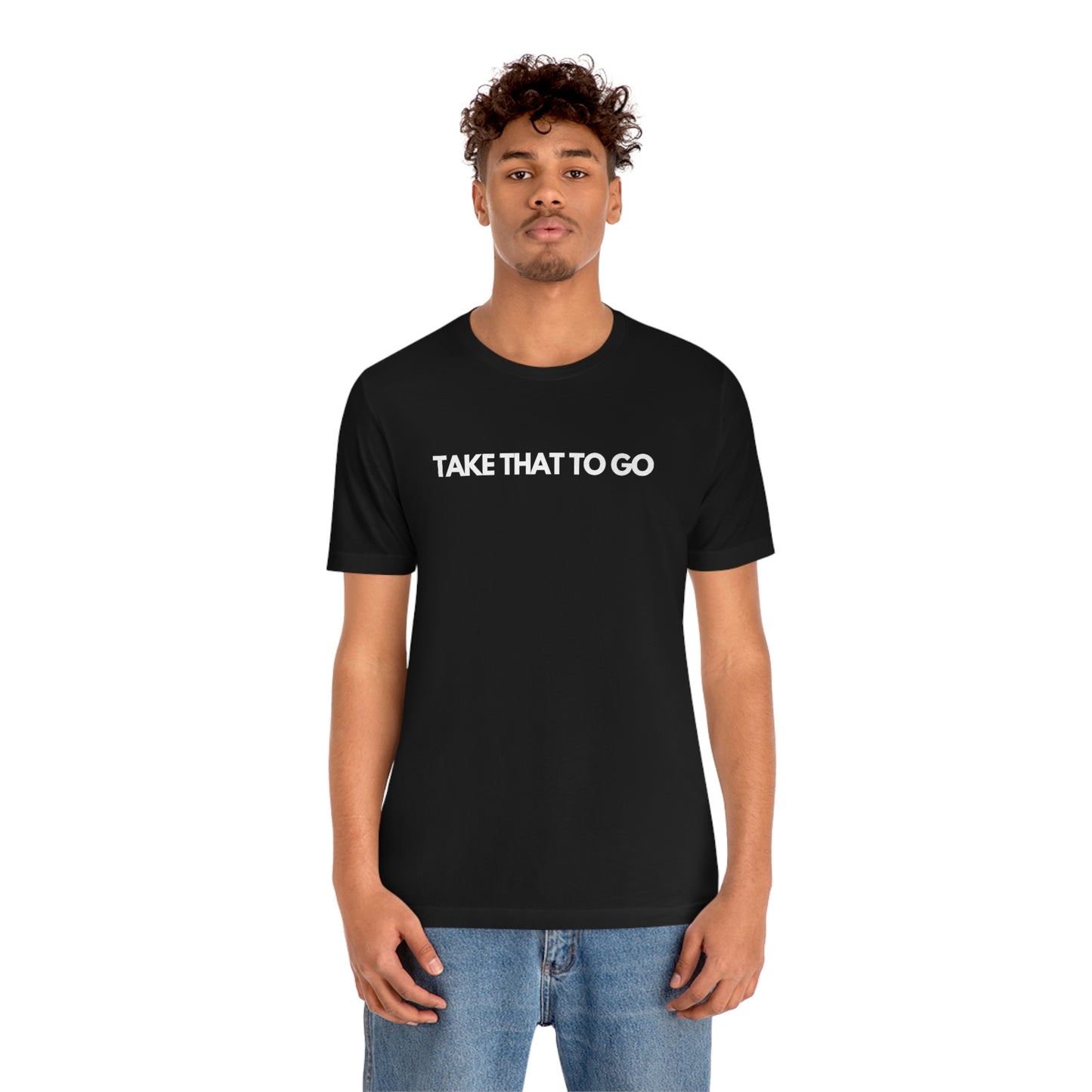TAKE THAT TO GO Unisex Jersey Short Sleeve Tee