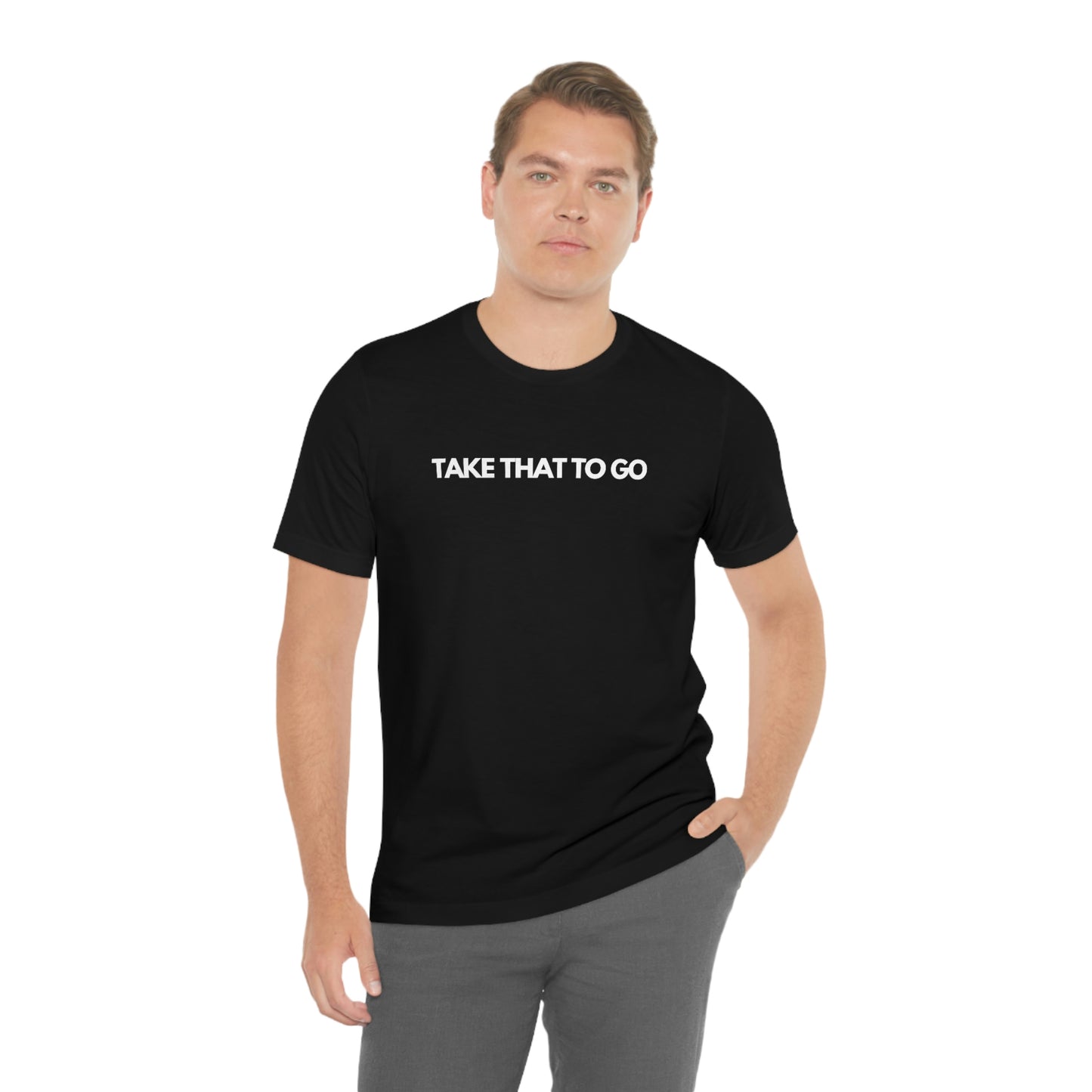 TAKE THAT TO GO Unisex Jersey Short Sleeve Tee